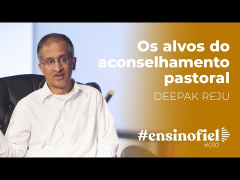 Os alvos do aconselhamento pastoral – Deepak Reju #EnsinoFiel 010