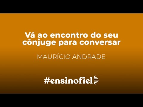 Vá ao encontro do seu cônjuge para conversar – Maurício Andrade