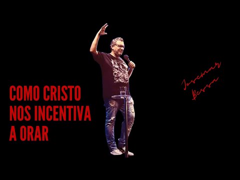 Como Cristo nos incentiva a Orar | Josemar Bessa  ( 15 de janeiro de 2023 )