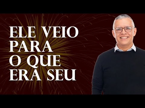 Ele veio para o que era seu (João 1.1-14) – Rev. Daniel Santos