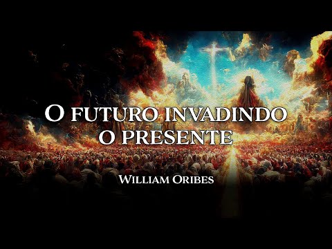 O Futuro Invadindo o Presente | William Oribes