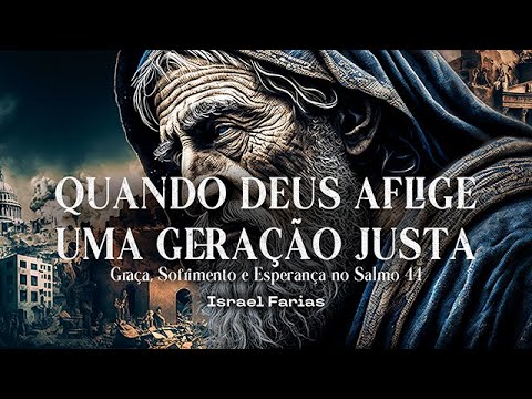 Quando Deus aflige uma geração justa | Israel Farias