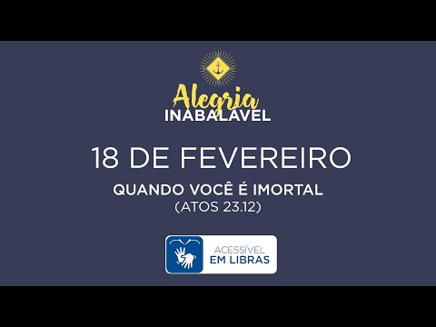 18 de Fevereiro – Quando você é imortal [LIBRAS]