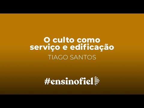 O culto como serviço e edificação mútua – Tiago Santos