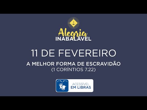 11 de Fevereiro – A melhor forma de escravidão [LIBRAS]
