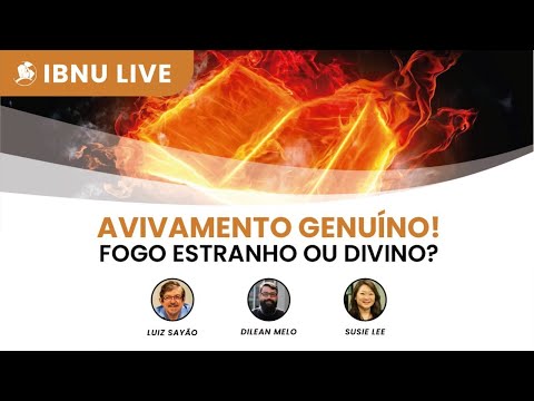 Avivamento genuíno! Fogo estranho ou divino? | Luiz Sayão, Dilean Melo & Susie Lee | IBNU