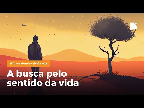 A busca pelo sentido da vida – BTCast MC 022
