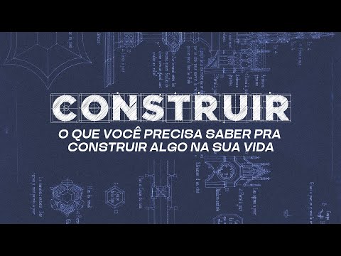 O que você precisa saber pra construir algo na sua vida | Construir #01