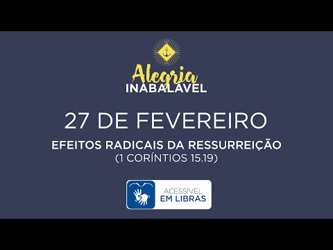 27 de Fevereiro – Efeitos radicais da ressurreição [LIBRAS]