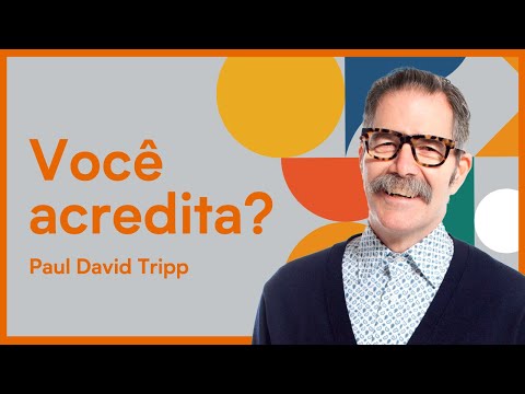VOCÊ ACREDITA? – 12 DOUTRINAS HISTÓRICAS PARA MUDAR SUA VIDA COTIDIANA | Paul David Tripp