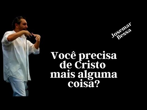 Você precisa de Cristo mais alguma coisa?  | Josemar Bessa  ( 12 de Fevereiro de 2023 – Noite )