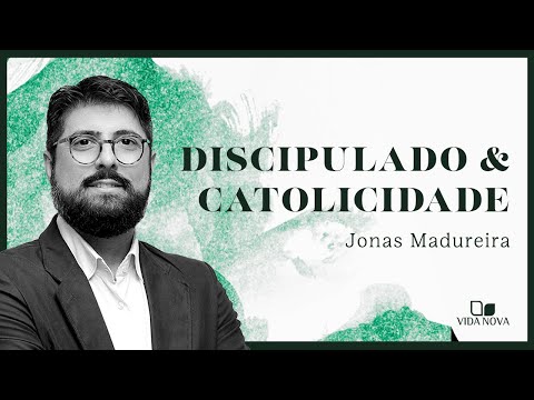 DISCIPULADO E CATOLICIDADE | Jonas Madureira