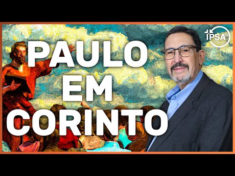 4. Paulo em Corinto: Rejeição e Proteção (Atos 18.1-18) – Solano Portela