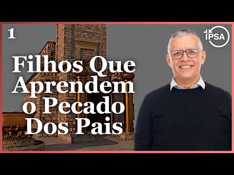 1. Filhos Que Aprendem o Pecado Dos Pais (Zacarias 1.1-6) – Daniel Santos
