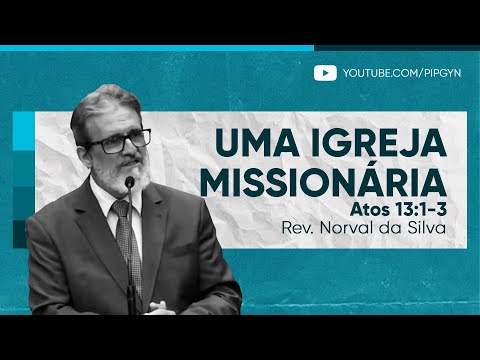 Uma Igreja missionária (Atos 13:1-3) | Rev. Norval da Silva