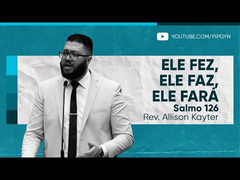 Ele fez, Ele faz, Ele fará (Salmo 126) | Rev. Allison Kayter