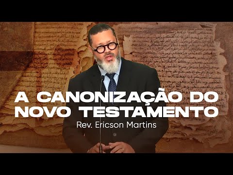 A canonização do Novo Testamento | Rev. Ericson Martins