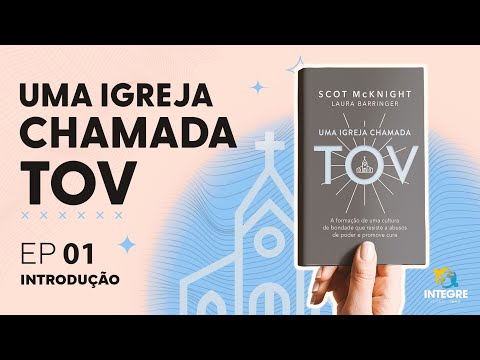 EP 1: Introdução | Integre comenta: Uma igreja chamada TOV | Scot McKnight & Laura Barringer | IBNU