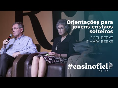 Orientações para jovens cristãos solteiros – Joel Beeke e Mary Beeke #EnsinoFiel 019