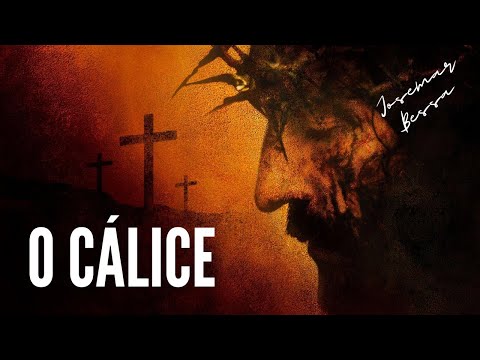 O Cálice | Josemar Bessa | Houve apenas Um que já bebeu este cálice até a última gota!