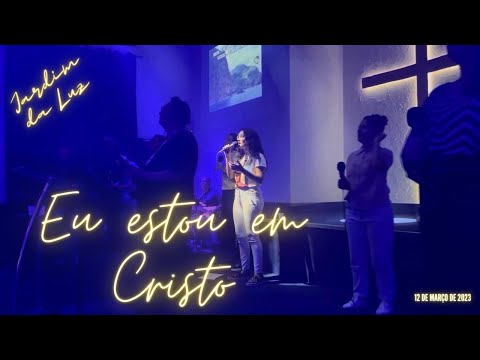Eu estou em Cristo  | Adoração & Louvor ( Jardim da Luz )