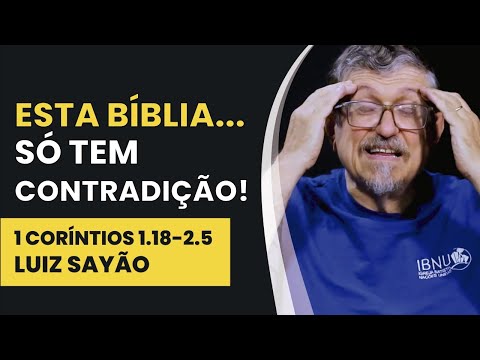 Esta Bíblia… Só Tem Contradição! – 1 Coríntios 1.18-2.5 | Luiz Sayão | IBNU