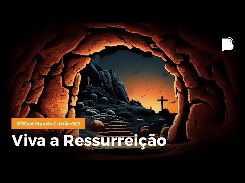 Viva a Ressurreição – BTCast MC 023