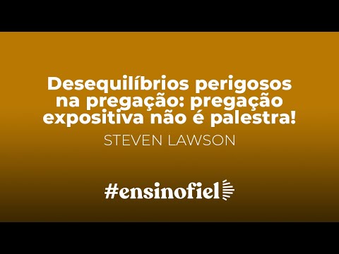 Desequilíbrios perigosos na pregação – pregação expositiva não é palestra!