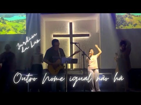Outro Nome igual não há / Graça flui  | Adoração & Louvor ( Jardim da Luz )