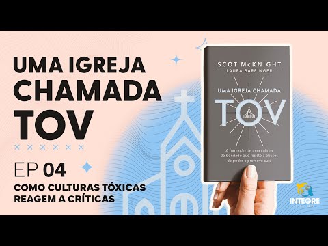 EP 4 Culturas tóxicas e as críticas | Integre comenta: Uma igreja chamada TOV | Scot M. & Laura B.