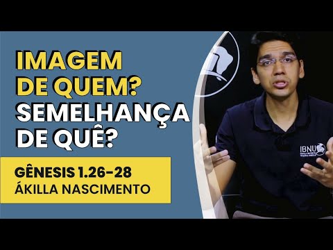 Imagem de Quem? Semelhança de Quê? – Gênesis 1.26-28 | Ákilla Nascimento | IBNU
