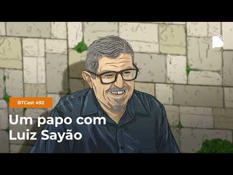 Um papo com Luiz Sayão – BTCast 492