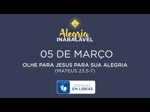 5 de Março – Olhe para Jesus para sua alegria [LIBRAS]