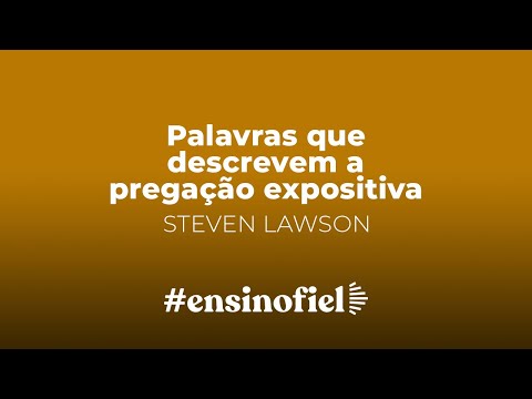 Palavras que descrevem a pregação expositiva – Steven Lawson