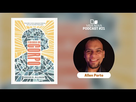 TEOLOGIA DO CORPO – COM ALLEN PORTO | PODCAST EDIÇÕES VIDA NOVA #21