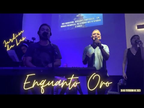 Enquanto Oro | Adoração & Louvor ( Jardim da Luz )