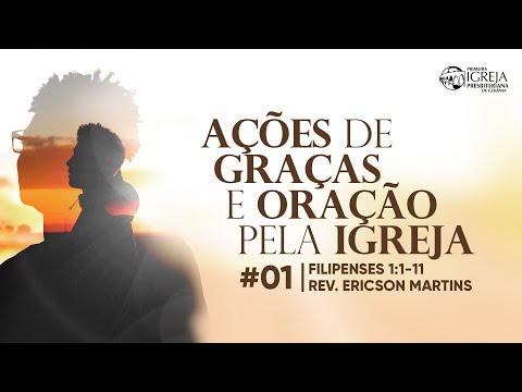 # 01 Ações de graças e oração pela Igreja (Filipenses 1:1-11) | Rev. Ericson Martins