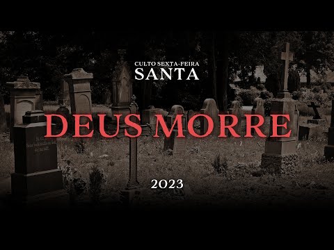 DEUS MORRE | Sexta-Feira Santa 2023