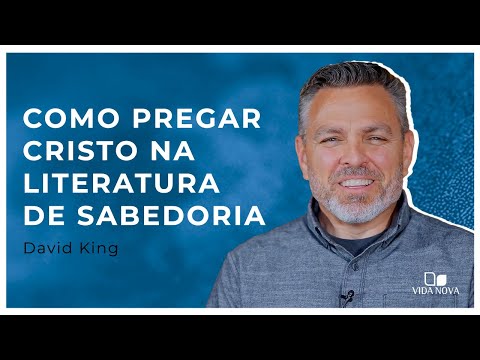 COMO PREGAR CRISTO NA LITERATURA DE SABEDORIA? | David King