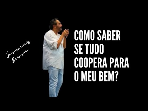 Como saber se Tudo coopera para o Meu bem? | Josemar Bessa  ( 23/04/2023 – Noite de Domingo )