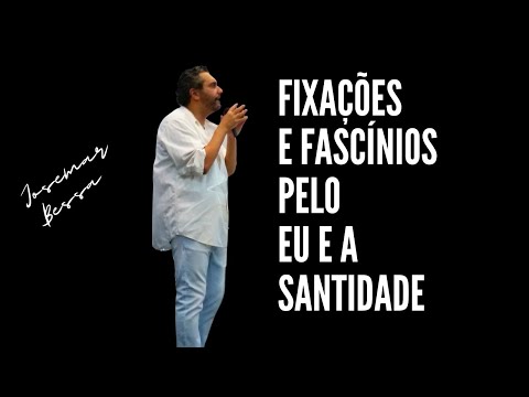Fixações e Fascínios pelo Eu  e a Santidade | Josemar Bessa  ( 16/04/2023 – Manhã de Domingo )