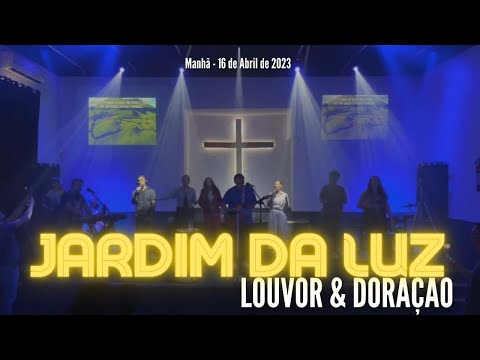 Louvor & Adoração – Manhã de Domingo, 16/04/2023 em Jardim da Luz – Rua do Petróleo 20 – CG -RJ/ RJ