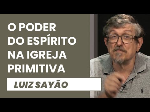 O Poder do Espírito na Igreja Primitiva | Luiz Sayão | IBNU