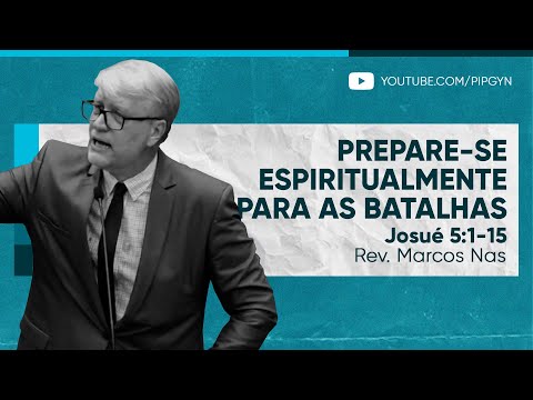 Prepare-se espiritualmente para as batalhas | (Josué 5:1-15) | Rev. Marcos Nass