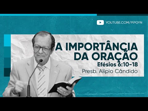 A importância da oração (Efésios 6:10-18) | Presb. Alípio Cândido de Lima