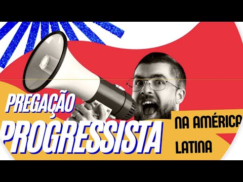Breve Histórico da Pregação progressista na América Latina