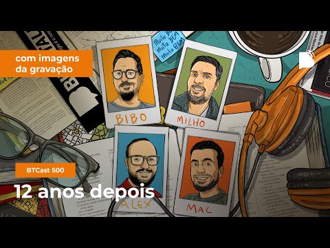 12 anos depois – BTCast 500