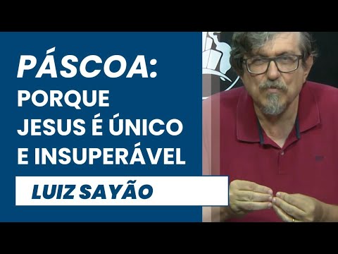 Páscoa: Porque Jesus é Único e Insuperável! | Luiz Sayão | IBNU