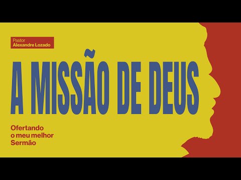 A Missão de Deus, Alexandre Lozado | Ofertando o Meu melhor Sermão #2