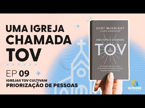 EP 9: Igrejas TOV cultivam priorização de pessoas – Integre comenta: Uma igreja chamada TOV